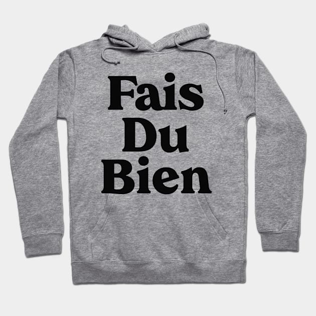 Fais Du Bien - Do Good, Christian Faith Hoodie by GraceFieldPrints